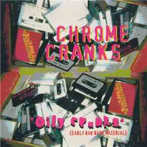 Chrome Cranks - Oily Cranks (Early Raw Rare Material) download flac