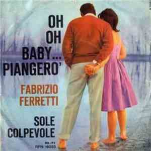Fabrizio Ferretti - Oh Oh Baby ... Piangerò / Sole Colpevole download flac