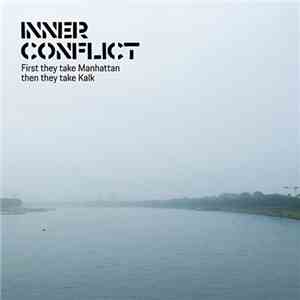 Inner Conflict  - First They Take Manhattan Then They Take Kalk download flac