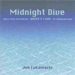 Jun Fukamachi - Midnight Dive - Music From Inspiration -Water & Light - By Masahiro Kasai download flac