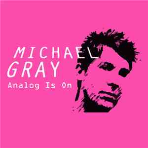 Michael Gray - Analog Is On download flac