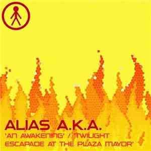 Alias A.K.A. - An Awakening / Twilight Escapade At The Plaza Mayor download flac