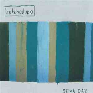 Betchadupa - Supa Day download flac
