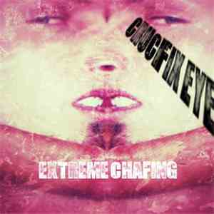 Crucifix Eye / Extreme Chafing - Crucifix Eye / Extreme Chafing download flac