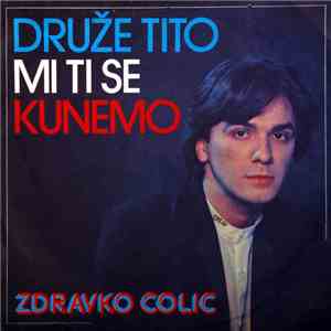 Zdravko Colic - Druže Tito Mi Ti Se Kunemo download flac