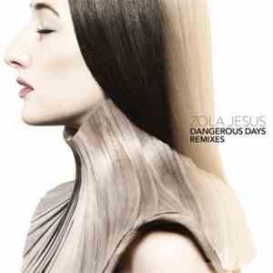 Zola Jesus - Dangerous Days Remixes download flac