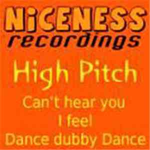 High Pitch - Can't Hear You / I Feel / Dance Dubby Dance download flac