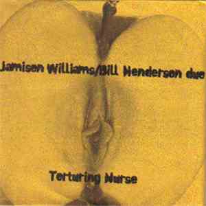 Jamison Williams / Bill Henderson / Torturing Nurse - Williams/Henderson Duo & Torturing Nurse Split download flac