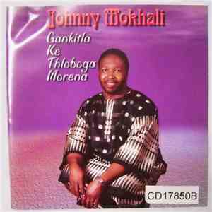 Johnny Mokhali - Gankitla Ke Thloboga Morena download flac
