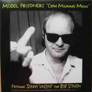 Model Prisoners Featuring Sonny Vincent And Bob Stinson - Cow Milking Music download flac