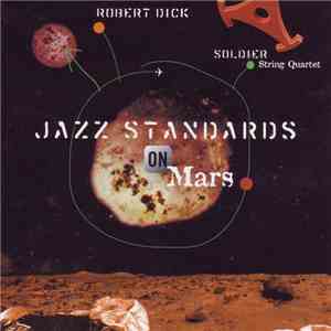 Robert Dick, Soldier String Quartet - Jazz Standards On Mars download flac