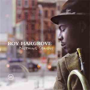 Roy Hargrove Quintet - Nothing Serious download flac