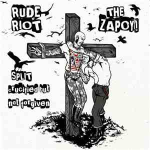 Rude Riot / The Zapoy! - Split - Crucified But Not Forgiven download flac