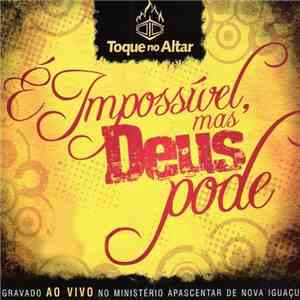 Toque No Altar - É Impossível, Mas Deus Pode download flac