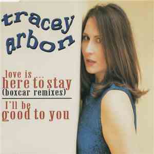 Tracey Arbon - Love Is... Here To Stay / I'll Be Good To You FLAC album