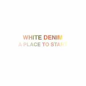 White Denim - A Place To Start download flac