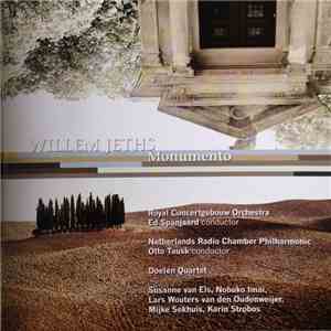 Willem Jeths - Royal Concertgebouw Orchestra / Ed Spanjaard conductor, Netherlands Radio Chamber Philharmonic, Otto Tausk conductor, Doelen Quartet, Susanne van Els, Nobuko Imai, Lars Wouters van den Oudenweijer, Mijke Sekhuis, Karin Strobos - Monumento download flac