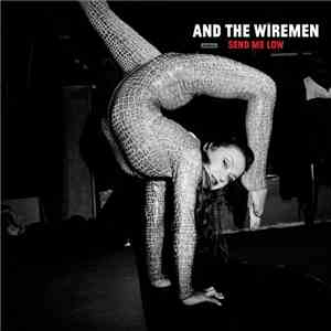 And The Wiremen - Send Me Low download flac