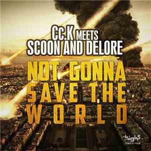 Cc.K Meets Scoon & Delore - Not Gonna Save The World download flac