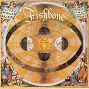Fishbone - Give A Monkey A Brain... And He'll Swear He's The Center Of The Universe download flac