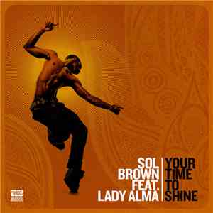 Sol Brown Feat. Lady Alma - Your Time To Shine download flac
