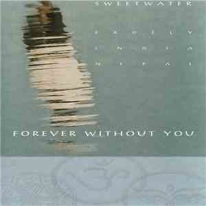 Sweetwater  - Forever Without You - Erdély, India, Nepal download flac