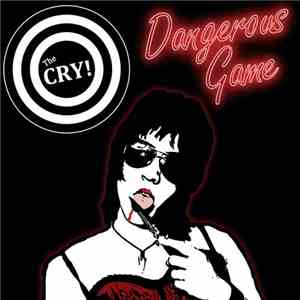 The Cry! - Dangerous Game download flac