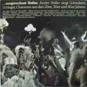 André Heller - Ausgerechnet Heller. André Heller Singt Schnulzen, Schlager, Chansons Aus Den 20er, 30er Und 40er Jahren download flac
