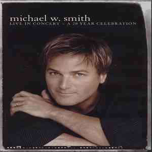 Michael W. Smith - Live In Concert: A 20 Year Celebration download flac