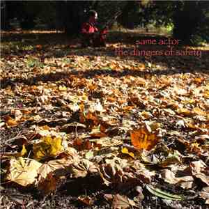 Same Actor - The Dangers Of Safety download flac