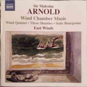 Sir Malcolm Arnold - East Winds - Wind Chamber Music (Wind Quintet • Three Shanties • Suite Bourgeoise) download flac