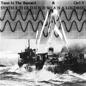 Yann Is The Bastard & Ctrl V - Synthetic Sounds W/Analog Drugs download flac