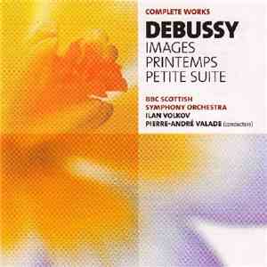 Debussy, BBC Scottish Symphony Orchestra, Ilan Volkov, Pierre-André Valade - Images / Printemps / Petite Suite download flac