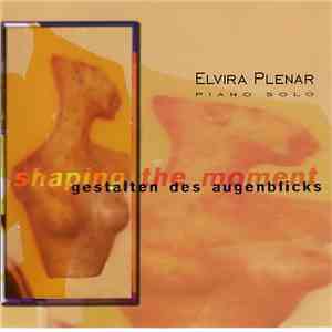 Elvira Plenar - Shaping The Moment - Gestalten Des Augenblicks download flac