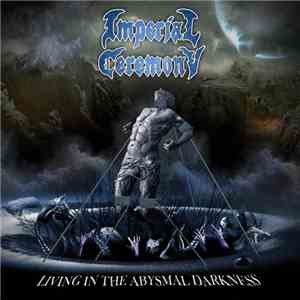 Imperial Ceremony - Living In The Abysmal Darkness download flac