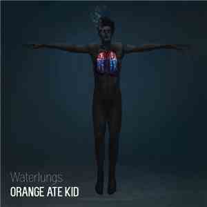 Orange Ate Kid - Waterlungs download flac