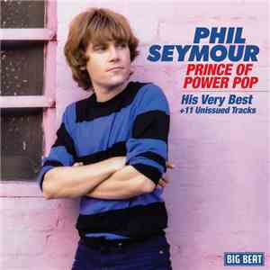Phil Seymour - Prince Of Power Pop-His Very Best+11 Unissued Tracks download flac