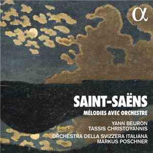 Saint-Saëns, Yann Beuron, Tassis Christoyannis, Orchestra Della Svizzera Italiana, Markus Poschner - Mélodies Avec Orchestre download flac
