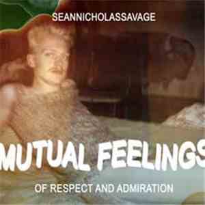 Sean Nicholas Savage - Mutual Feelings Of Respect And Admiration download flac