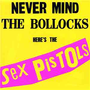 Sex Pistols - Never Mind The Bollocks, Here's The Sex Pistols download flac