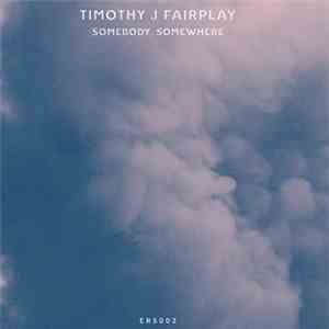 Timothy J Fairplay - Somebody, Somewhere download flac