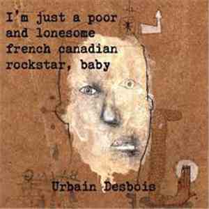 Urbain Desbois - I'm Just A Poor And Lonesome French Canadian Rockstar Baby download flac