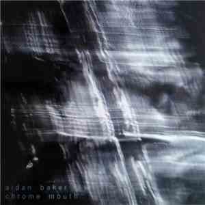Aidan Baker - Chrome Mouth download flac