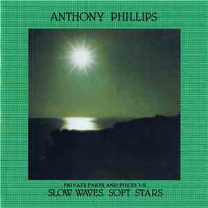 Anthony Phillips - Private Parts And Pieces VII: Slow Waves, Soft Stars download flac