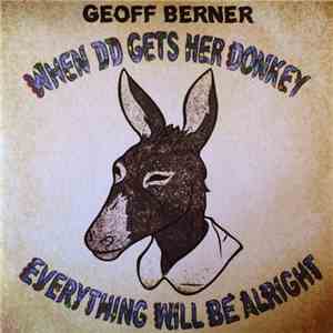 Geoff Berner - When DD Gets Her Donkey Everything Will Be Alright FLAC album