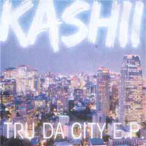 Kashii - Tru Da City EP download flac