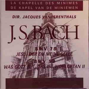 La Chapelle Des Minimes, Jacques Vanherenthals, J.S. Bach - BWV 78 Jesu, Der Du Meine Seele / BWV 99 Was Gott Tut, Das Ist Wohlgetan II download flac