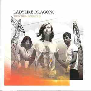 Ladylike Dragons - Turn Them Into Gold download flac