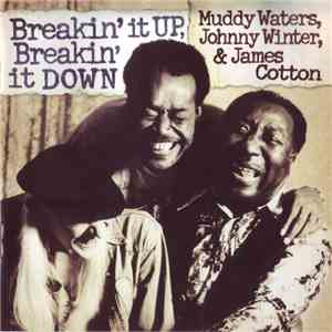 Muddy Waters, Johnny Winter & James Cotton - Breakin' It Up, Breakin' It Down download flac