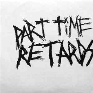 Part Time Retards - Part Time Retards download flac